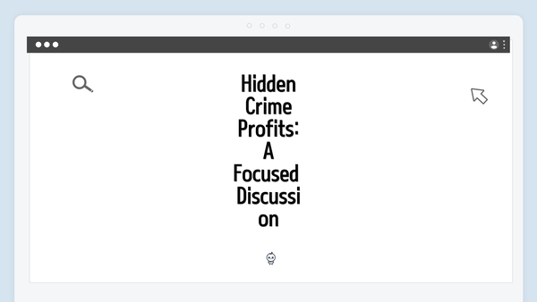 Hidden Crime Profits: A Focused Discussion